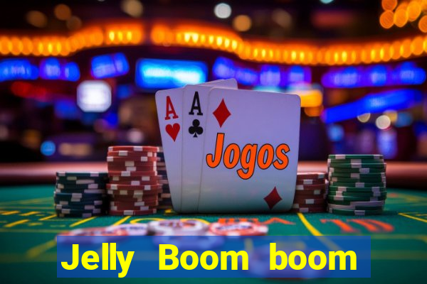 Jelly Boom boom jelly up